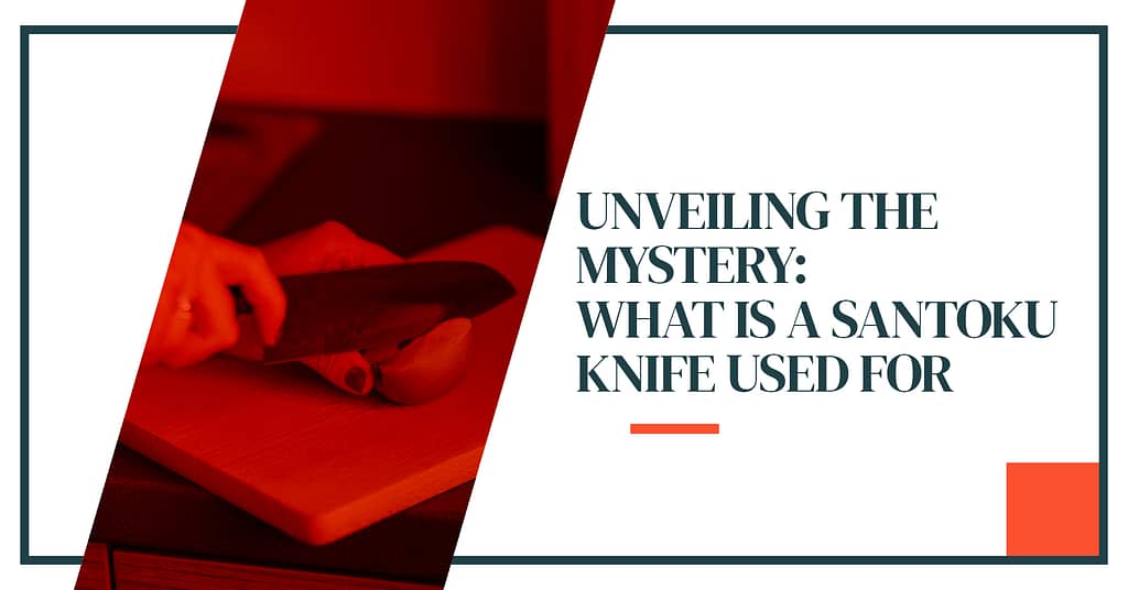 Unveiling The Mystery - What is a santoku knife used for