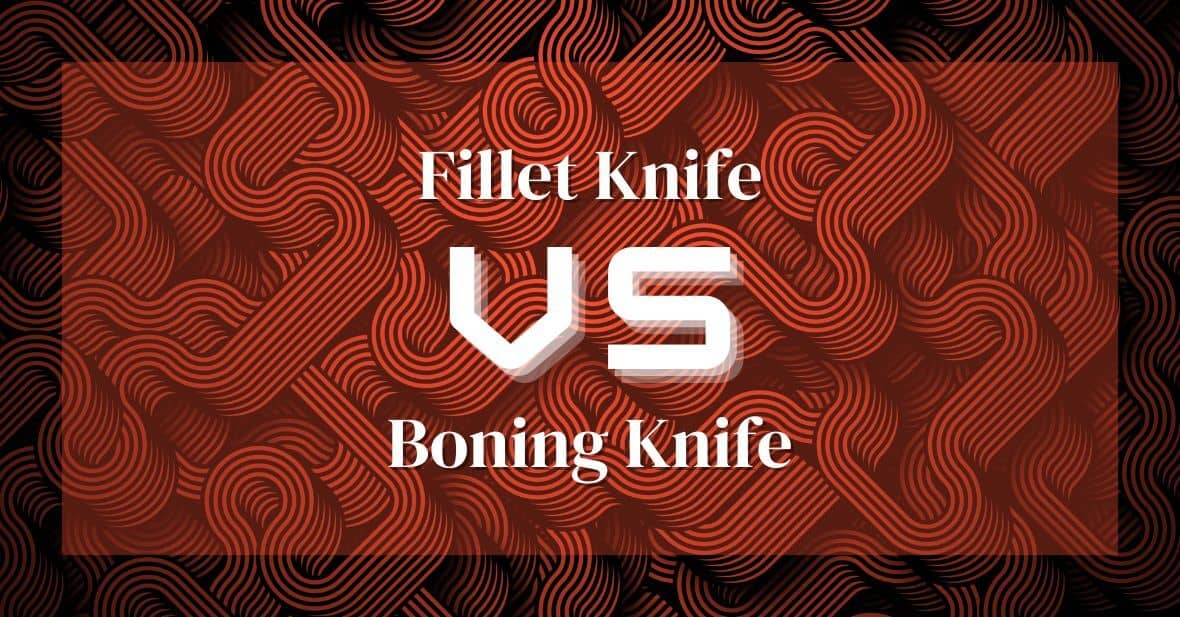 Fillet knife vs boning knife