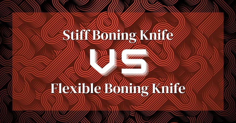 Stiff vs Flexible Boning Knife: Finding the Perfect Blade Bend