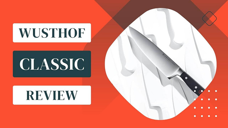 Unveiling The Truth: WUSTHOF Classic Review – Is It Really Worth The Hype?